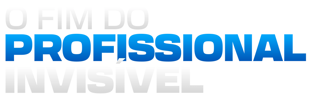 O Fim do Profissional Invisível